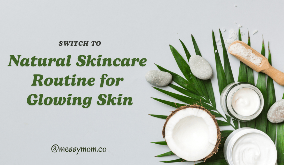 How to Effortlessly Switch to a Natural Skincare Routine for Glowing Skin
